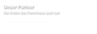 Unser Partner
Sie finden das Ferienhaus auch bei
www.fewo-direkt.de
